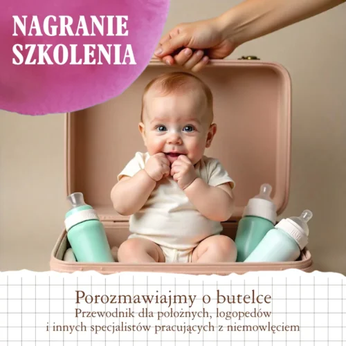 Porozmawiajmy o butelce - przewodnik dla logopedów, położnych i innych specjalistów pracujących z niemowlęciem nagranie z 25.07.2025 r.